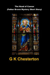 Title: The Head of Caesar (Father Brown Mystery Short Story), Author: G. K. Chesterton