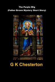 Title: The Purple Wig (Father Brown Mystery Short Story), Author: G. K. Chesterton