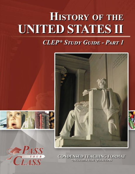 History of United States 2 CLEP Test Study Guide - Pass Your Class - Part 1
