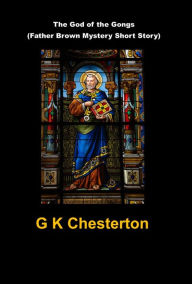 Title: The God of the Gongs (Father Brown Mystery Short Story), Author: G. K. Chesterton