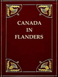 Title: Canada in Flanders, The Official Story of the Canadian Expeditionary Force, Volumes I-III Complete, Author: Max Aitken