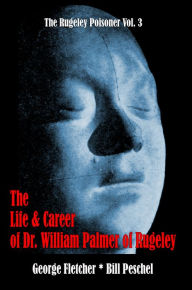 Title: The Life and Career of William Palmer, Author: Bill Peschel