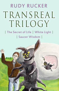 Title: Transreal Trilogy: Secret of Life, White Light, Saucer Wisdom, Author: Rudy Rucker