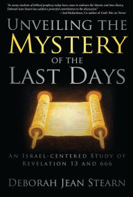 Title: Unveiling the Mystery of the Last Days: Part 1, Author: Deborah Jean Stearn