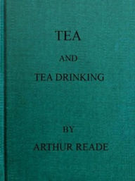 Title: Tea and Tea Drinking, Author: Arthur Reade