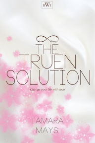 Title: The Truen Solution: Change Your Life with Love, Author: Ash Arceneaux