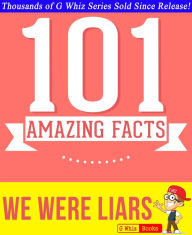 Title: We Were Liars - 101 Amazing Facts You Didn't Know, Author: G Whiz