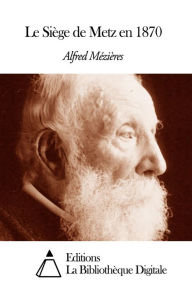 Title: Le Siège de Metz en 1870, Author: Alfred Mézières