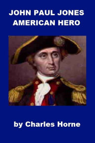 Title: John Paul Jones - American Hero, Author: Charles Horne