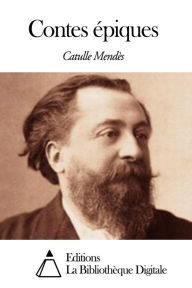 Title: Contes épiques, Author: Catulle Mendès