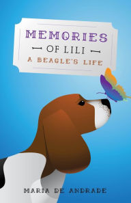 Title: Memories of Lili: A Beagles Life, Author: Maria de Andrade