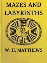 Title: Mazes and Labyrinths (Illustrated), Author: W.H. Matthews