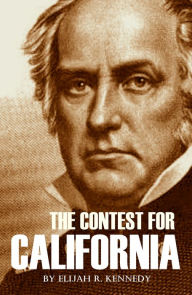 Title: The Contest for California in 1861, Author: Elijah R. Kennedy