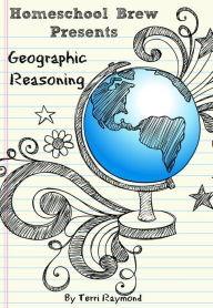 Title: Geographic Reasoning (Seventh Grade Social Science Lesson, Activities, Discussion Questions and Quizzes), Author: Terri Raymond