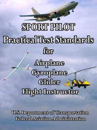 Title: Sport Pilot Practical Test Standards for Airplane, Gyroplane, Glider, Flight Instructor, Author: FAA