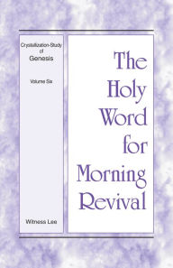 Title: The Holy Word for Morning Revival - Crystallization-study of Genesis Volume 6, Author: Witness Lee