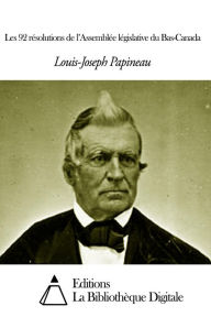 Title: Les 92 résolutions de llà, Author: Louis-Joseph Papineau