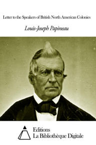 Title: Letter to the Speakers of British North American Colonies, Author: Louis-Joseph Papineau