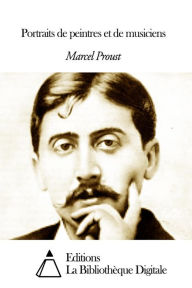 Title: Portraits de peintres et de musiciens, Author: Marcel Proust