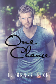 Title: One Chance (Part 1), Author: T. Renee Fike