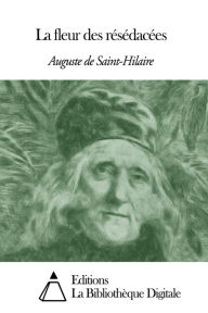Title: La fleur des résédacées, Author: Auguste de Saint-Hilaire