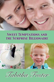Title: Sweet Temptations and the Surprise Billionaire, Author: Tabitha Foster