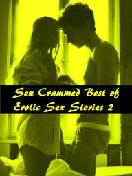 Title: Sex Crammed Best of Erotic Sex Stories 2 ( sex, porn, real porn, BDSM, bondage, oral, anal, erotic, erotica, xxx, gay, lesbian, handjob, blowjob, erotic sex stories, shemale, nudes ) Presented by Resounding Wind Publishing, Author: Erotic Nude