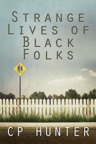 Title: Strange Lives of Black Folks, Author: CP Hunter