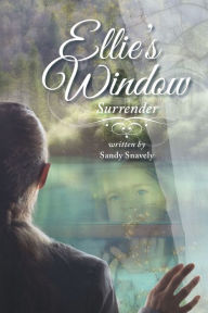 Title: Ellie's Window: Surrender: Book One, Author: Sandy Snavely