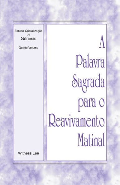 A Palavra Sagrada para o Reavivamento Matinal - Estudo-Cristalização de Gênesis Volume 5