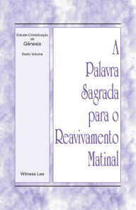 Title: A Palavra Sagrada para o Reavivamento Matinal - Estudo-Cristalização de Gênesis Volume 6, Author: Witness Lee