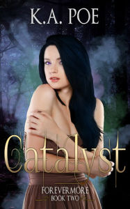 Title: Catalyst, Forevermore Book 2, Author: K.A. Poe