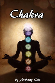 Title: CHAKRA: Learning your energies to find balance, health and happiness (reiki, performing cleansing ceremonies, using pendulums, reading aura, healing with sound, distant healing), Author: Anthony Chi