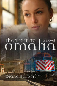 Title: The Train To Omaha, Author: Diane Harper