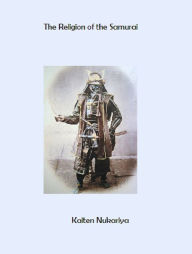 Title: The Religion of the Samurai, Author: Kaiten Nukariya