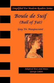 Title: Boule de Suif (Ball of Fat): Simplified For Modern Readers, Author: George Lakon