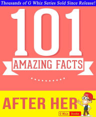 Title: After Her - 101 Amazing Facts You Didn't Know, Author: G Whiz