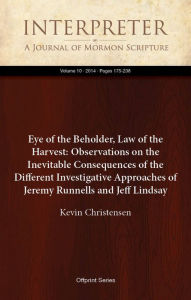 Title: Eye of the Beholder, Law of the Harvest: Observations on the Inevitable Consequences of the Different Investigative Approaches of Jeremy Runnells and Jeff Lindsay, Author: Kevin Christensen