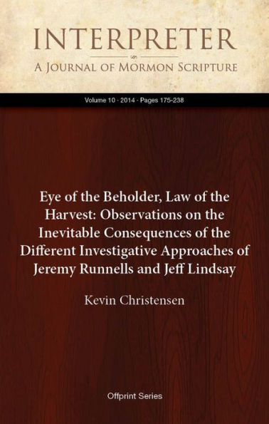 Eye of the Beholder, Law of the Harvest: Observations on the Inevitable Consequences of the Different Investigative Approaches of Jeremy Runnells and Jeff Lindsay