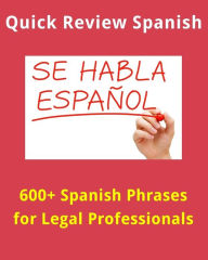 Title: 600+ Spanish Words and Phrases for Legal Professionals, Author: E Staff