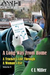 Title: A Long Way From Home: A Trucker's Life Through A Woman's Eye Volume 4, Author: C L Miller