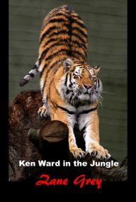 Title: Ken Ward in the Jungle, Author: Zane Grey