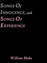 Title: Songs of Innocence, and Songs of Experience by William Blake, Author: William Blake