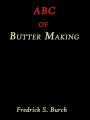 ABC - Butter Making by Fredrick S. Burch