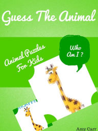 Title: Guess The Animal : Animal Puzzles For Kids, Author: Amy Carr