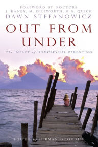 Title: Out From Under: The Impact of Homosexual Parenting, Author: Dawn Stefanowicz