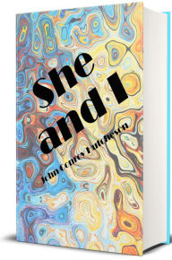 Title: She and I, A Love Story, A Life History, Vol. I (Illustrated Edition), Author: John Conroy Hutcheson