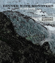 Title: Dinner With Monsters - Part One, Author: Adriana Ramirez