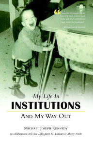 Title: My Life in Institutions and My Way Out, Author: Michael Joseph Kennedy