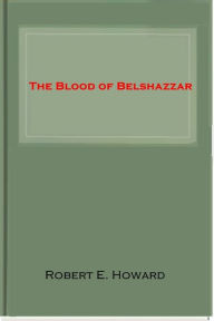 Title: The Blood of Belshazzar, Author: Robert E. Howard